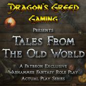 Podcast Dragon's Greed Gaming Presents - Tales From the Old World: A Warhammer Fantasy Actual Play Series