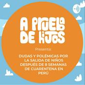 Podcast Dudas y polémicas por la salida de niños después de 8 semanas de cuarentena