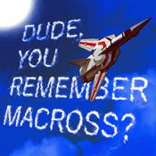 Podcast Dude, You Remember Macross?
