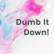 Podcast Dumb It Down!