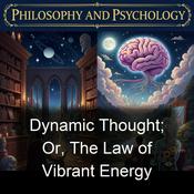 Podcast Dynamic Thought; Or, The Law of Vibrant Energy