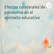 Podcast Efectos colaterales de la pandemia en el contexto educativo