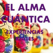 Podcast EL ALMA CUÁNTICA HUMANA (MULTIDIMENCIONAL) Y LAS EXPERIENCIAS REALES APRENDIDAS EN INFINITAS VIDAS
