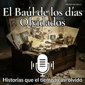Podcast El Baúl de los días Olvidados