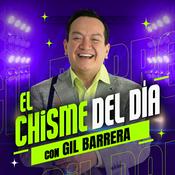 Podcast El Chisme del Día con Gil Barrera
