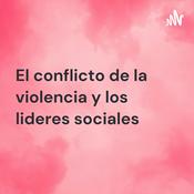 Podcast El conflicto de la violencia y los lideres sociales