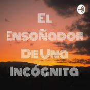 Podcast El Ensoñador De Una Incógnita