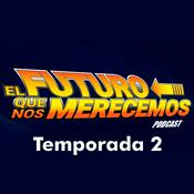 Podcast El Futuro que nos merecemos Temporada 2