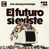 Podcast El Futuro Sí Existe, manual para cuando no estemos