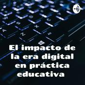Podcast El impacto de la era digital en práctica educativa