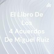Podcast El Libro De Los 4 Acuerdos De Miguel Ruiz