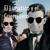 Podcast El Lunatico y el Guerrillero