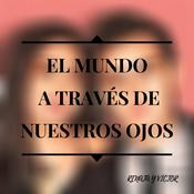 Podcast El mundo a través de nuestros ojos