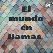 Podcast El mundo en llamas