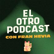 Podcast El Otro Podcast con Fran Hevia
