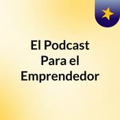 Podcast El Podcast Para el Emprendedor
