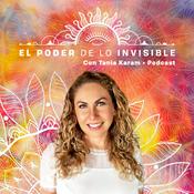 Podcast El Poder de lo Invisible con Tania Karam
