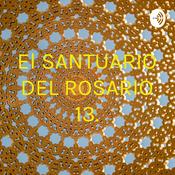 Podcast El SANTUARIO DEL ROSARIO 13.