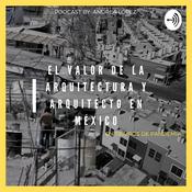 Podcast El valor de la arquitectura y arquitecto en México en tiempos de pandemia