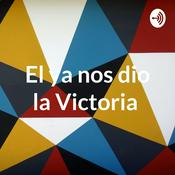 Podcast El ya nos dio la Victoria