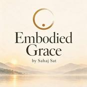 Podcast Embodied Grace - A podcast by Sahaj Sat