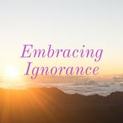 Podcast Embracing Ignorance