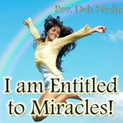 Podcast Entitled to Miracles! w/Rev. Deb Phelps