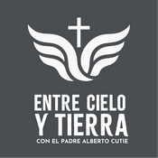 Podcast Entre Cielo y Tierra con el Padre Alberto Cutié