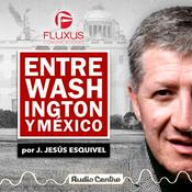 Podcast Entre Washington y México