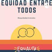 Podcast EQUIDAD ENTRE TODOS