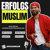 Podcast Erfolgsmuslim: MOTIVATION I MINDSET I BUSINESS I PERSÖNLICHKEITSENTWICKLUNG I LIFESTYLE