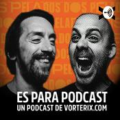 Podcast ES PARA PODCAST - El podcast de Dos Pelados