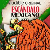 Podcast Escándalo Mexicano