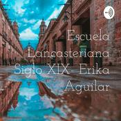 Podcast Escuela Lancasteriana Siglo XIX- Erika Aguilar