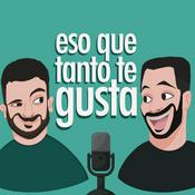 Podcast ESO QUE TANTO TE GUSTA