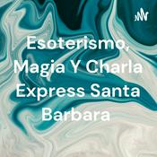 Podcast Esoterismo, Magia Y Charla Express Santa Barbara
