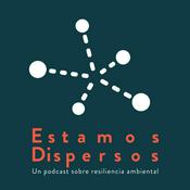 Podcast Estamos Dispersos. Un podcast sobre resiliencia ambiental