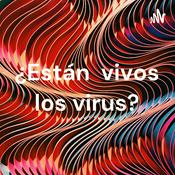 Podcast ¿Están vivos los virus?
