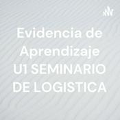 Podcast Evidencia de Aprendizaje U1 SEMINARIO DE LOGISTICA