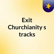 Podcast Exit Churchianity's tracks