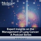 Podcast Expert Insights on the Management of Lung Cancer: A Podcast Series