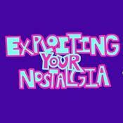 Podcast Exploiting Your Nostalgia