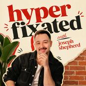 Hyperfixated with Joseph Shepherd