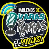 Podcast Hablemos de Varas Raras el Podcast