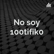 Podcast No soy 100tifik0