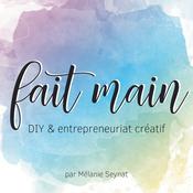 Podcast Fait Main - DIY et entrepreneuriat créatif