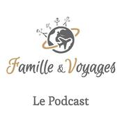 Podcast Famille & Voyages, le podcast voyage en famille, inspiration pour vos prochaines vacances