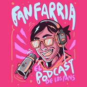Podcast FANFARRIA, el Podcast de los Fans