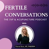 Podcast Fertile Conversations: The IVF and Acupuncture Podcast