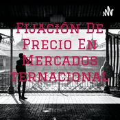 Podcast Fijación De Precio En Mercados Internacionales